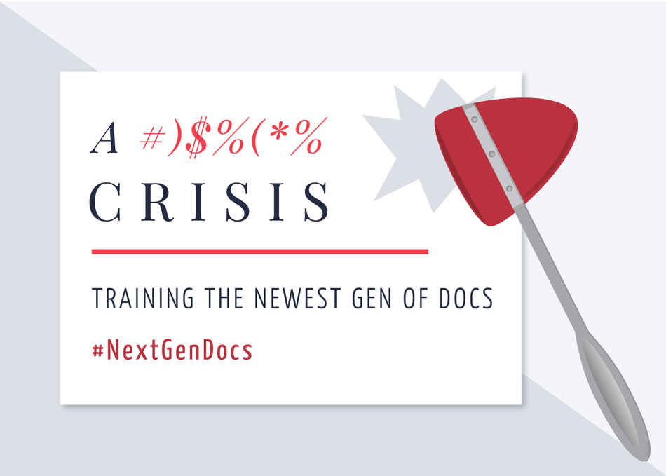 A #)$%(*% Crisis: Training the Newest Gen of Docs