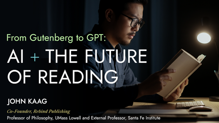 From Gutenberg to GPT: AI + The Future of Reading