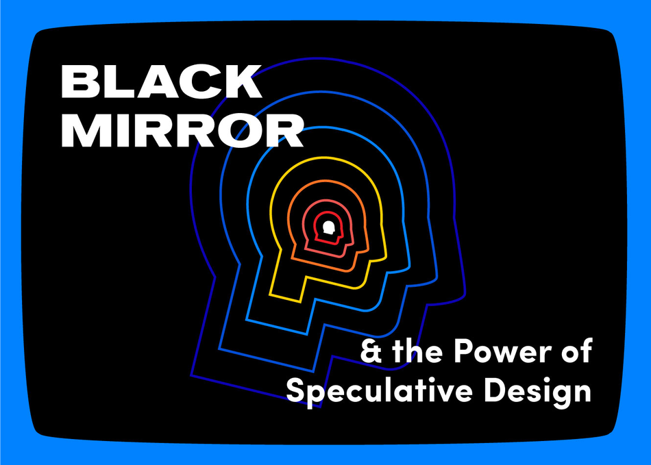 Black Mirror and the Power of Speculative Design