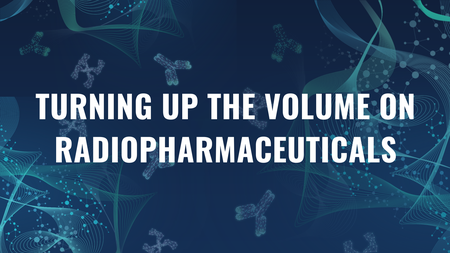 Turning up the Volume on Radiopharmaceuticals