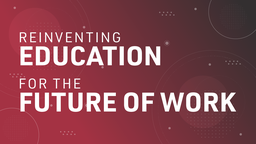 Reinventing Education for the Future of Work