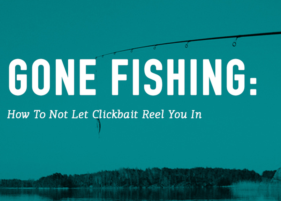 Gone Fishing: How to Not Let Clickbait Reel You In