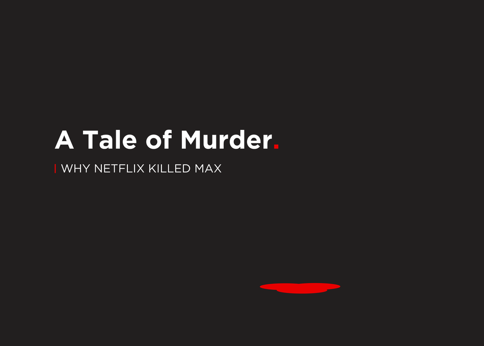A Tale of Murder: Why Netflix Killed Max