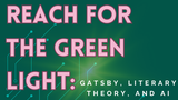 Reach for the Green Light: Gatsby, Literary Theory, & AI