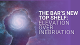 The Bar's New Top Shelf: Elevation Over Inebriation