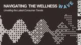 Navigating the Wellness Wave: Unveiling the Latest Consumer Trends