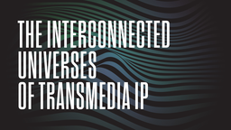 The Interconnected Universes of Transmedia IP