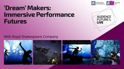 ‘Dream’ Makers: Immersive Performance Futures