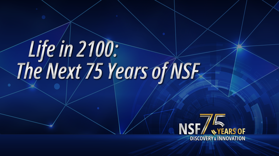 image for <a class="link-primary" href="/2025/events/PP153510">Life in 2100: The Next 75 Years of NSF</a>