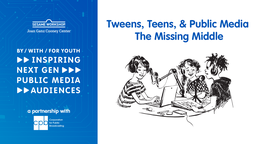 Tweens, Teens, & Public Media: The Missing Middle