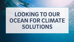 Looking to Our Ocean for Climate Solutions