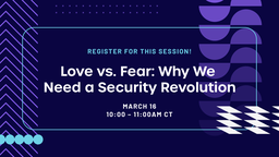 Love vs Fear: Why We Need a Security Revolution