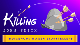 Killing John Smith: Indigenous Women Storytellers