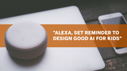 "Alexa, Set Reminder to Design Good AI for Kids"