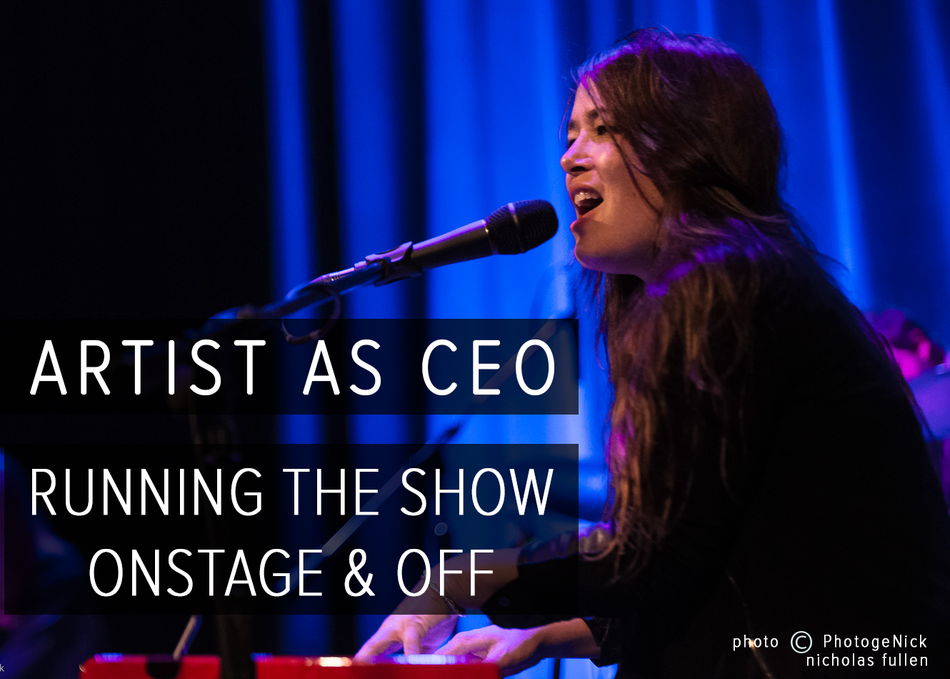 Artist as CEO - Running the Show Onstage and Off