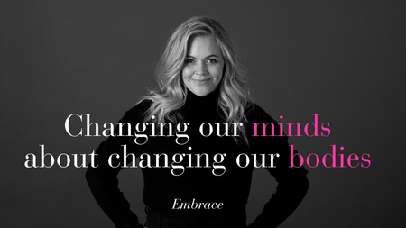 EMBRACE: Changing Our Minds About Changing Our Bodies