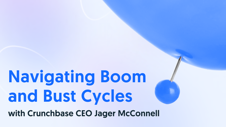 Navigating Boom and Bust Cycles with Crunchbase CEO Jager McConnell