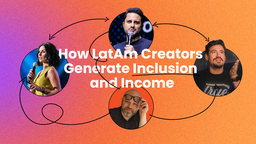 How LatAm Creators Generate Inclusion and Income