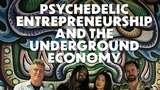 Psychedelic Entrepreneurship and the Underground Economy