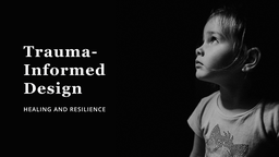 Trauma Informed Design: Supporting the Whole Child