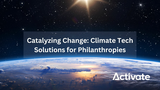 Catalyzing Change: Climate Tech Solutions for Philanthropies