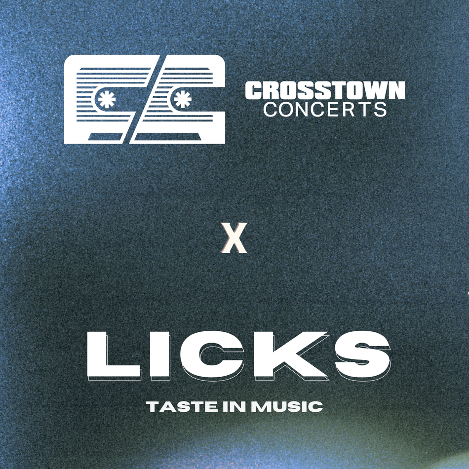 LICKS Magazine x Crosstown Concerts