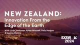 New Zealand: Innovation From the Edge of the Earth