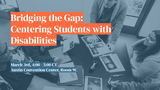 Bridging the Gap: Centering Students with Disabilities