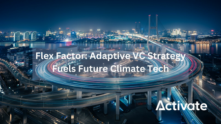 Flex Factor: Adaptive VC Strategy Fuels Future Climate Tech