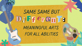 Same Same but Different: Meaningful Arts for All Abilities