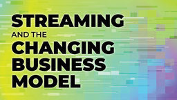 Streaming and the Changing Business Model