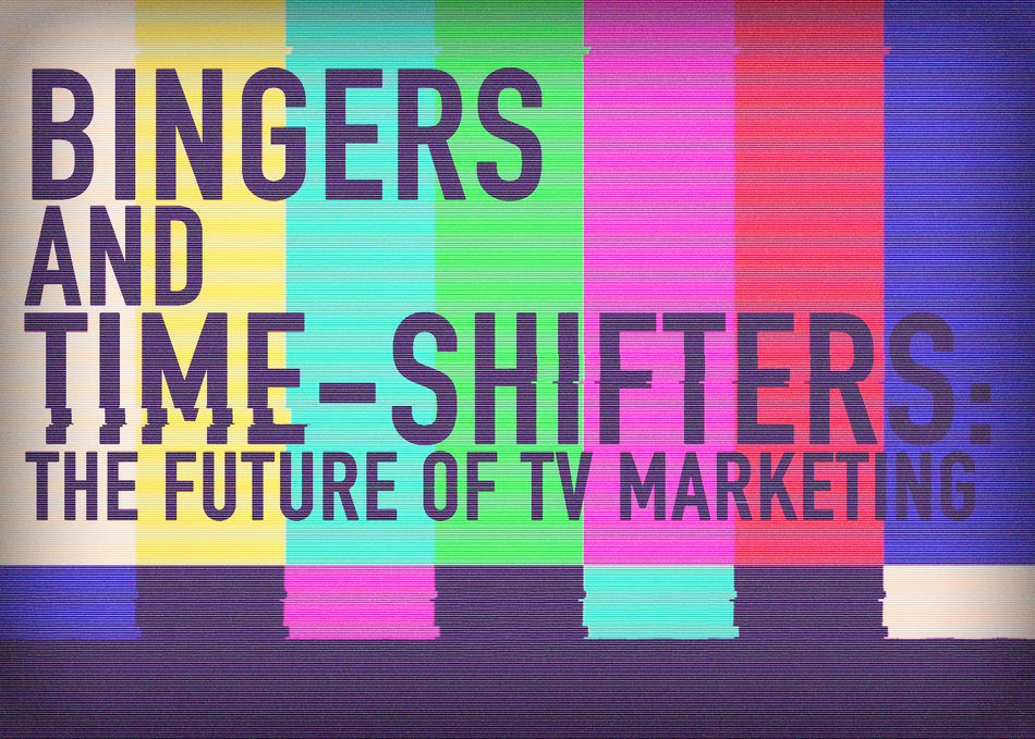 Bingers & Time-Shifters: The Future of TV Marketing