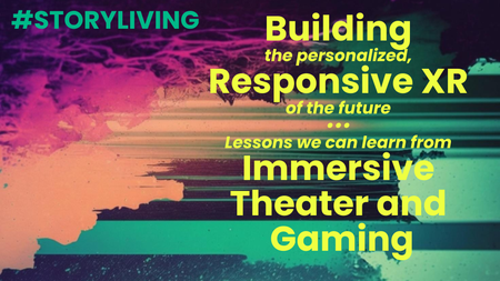 Building Responsive XR: Immersive theater Meets Gaming