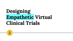 Designing Empathetic Virtual Clinical Trials