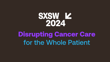 Disrupting Cancer Care for the Whole Patient