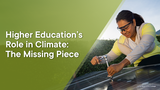 Higher Education’s Role in Climate: The Missing Piece