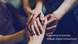 Cultivating Citizenship Through Digital Connections