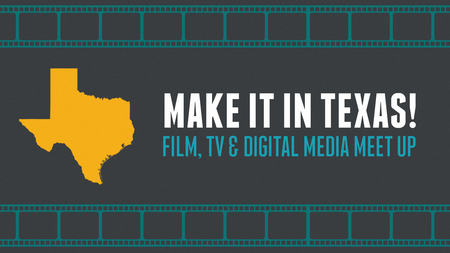 Make it in Texas! Film, TV and Digital Media Meet Up