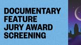 Jury Award Screening: Documentary Feature