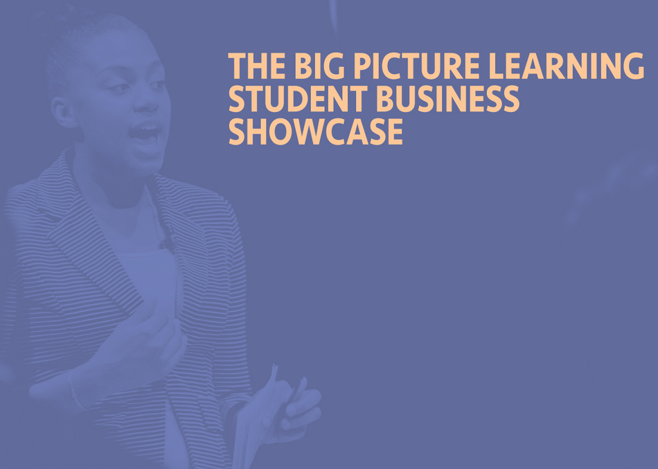 The Big Picture Learning Student Business Showcase