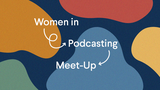 Women in Podcasting Meet Up