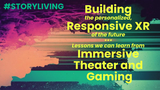 Building Responsive XR: Immersive theater Meets Gaming