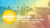 Global Cypher: Building Inclusive Classrooms Through Music