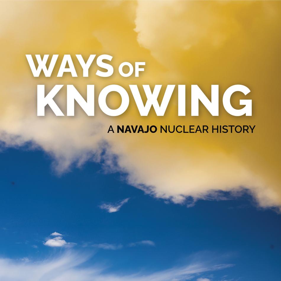 Ways of Knowing: A Navajo Nuclear History
