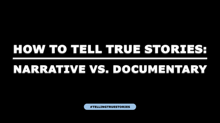 How to Tell True Stories: Narrative vs. Documentary