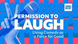 Permission to Laugh: Using Comedy as a Force for Good (Live Event)