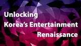 Unlocking Korea's Entertainment Renaissance: AI, VR, and the Future of Global Music & Film