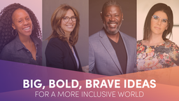 Big, Bold, Brave Ideas for a More Inclusive World