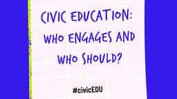 Civic Education: Who Engages & Who Should?