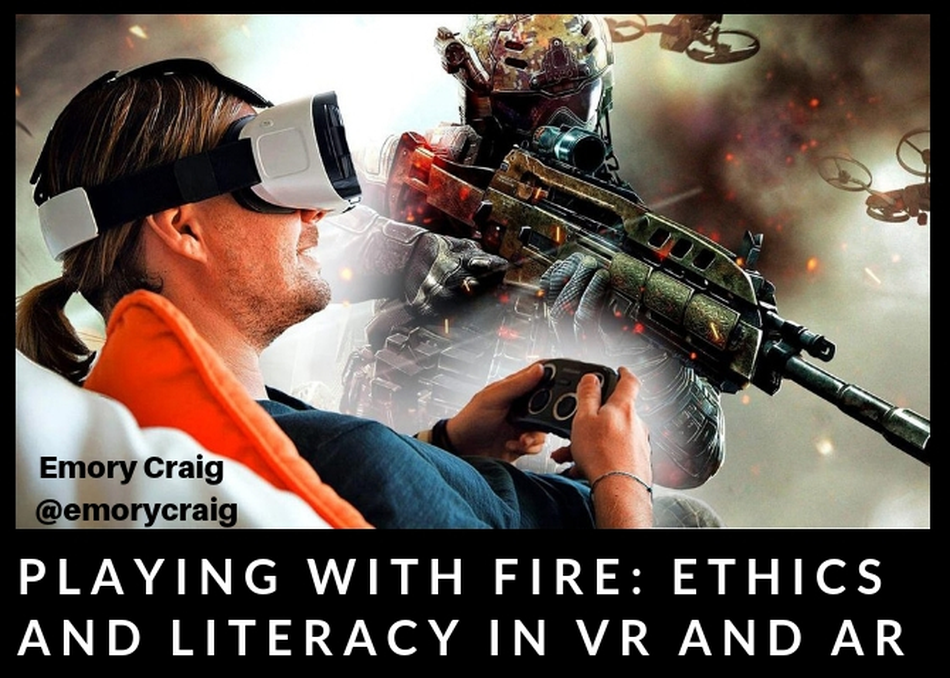 Playing with Fire: Ethics & Literacy in VR & AR